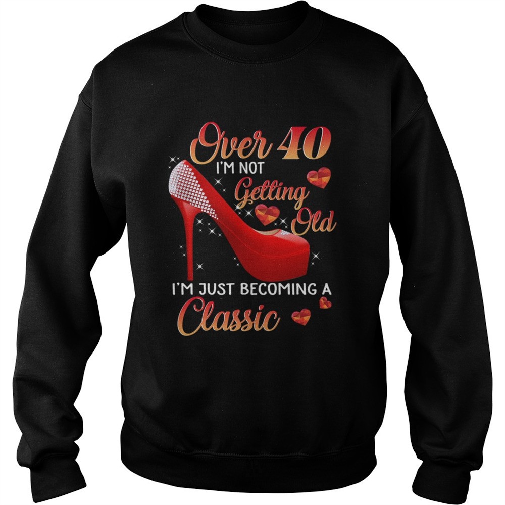 Over 40 Im Not Getting Old Im Just Becoming A Classic TShirt