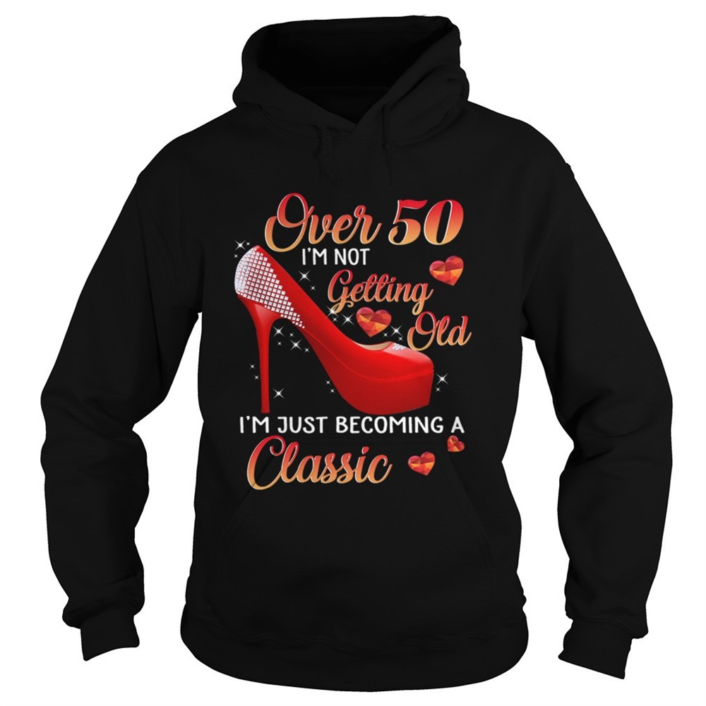 over-50-im-not-getting-old-im-just-becoming-a-classic-tshirt-hlckkqa1 Over 50 Im Not Getting Old Im Just Becoming A Classic TShirt