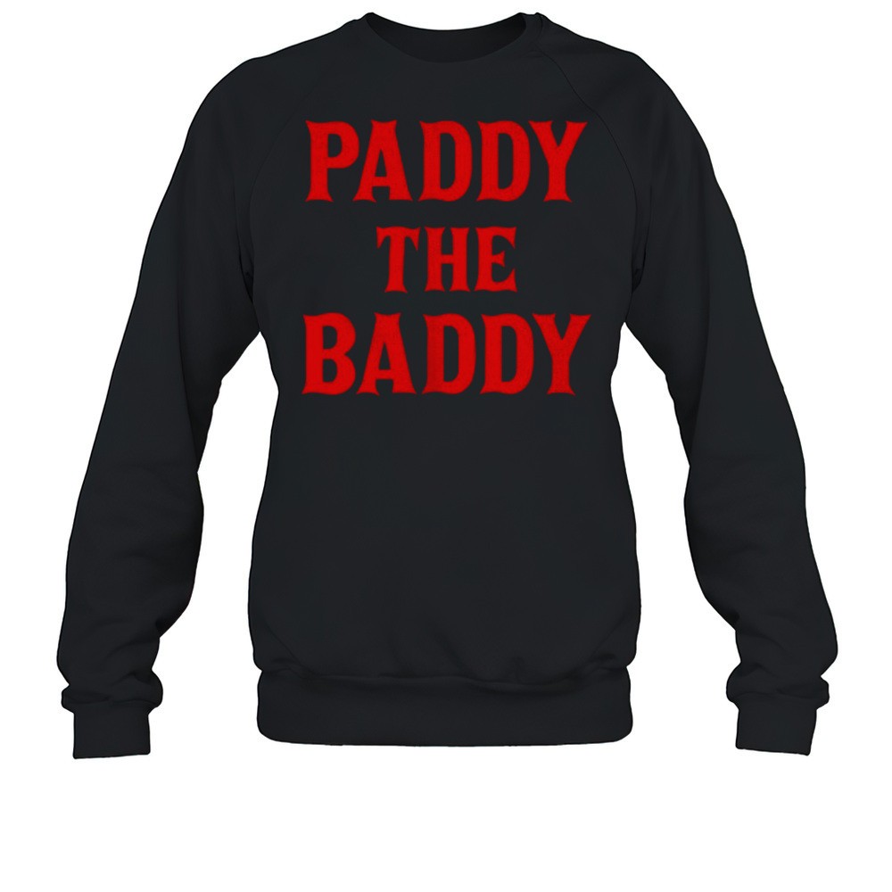 Paddy The Baddy Shirt