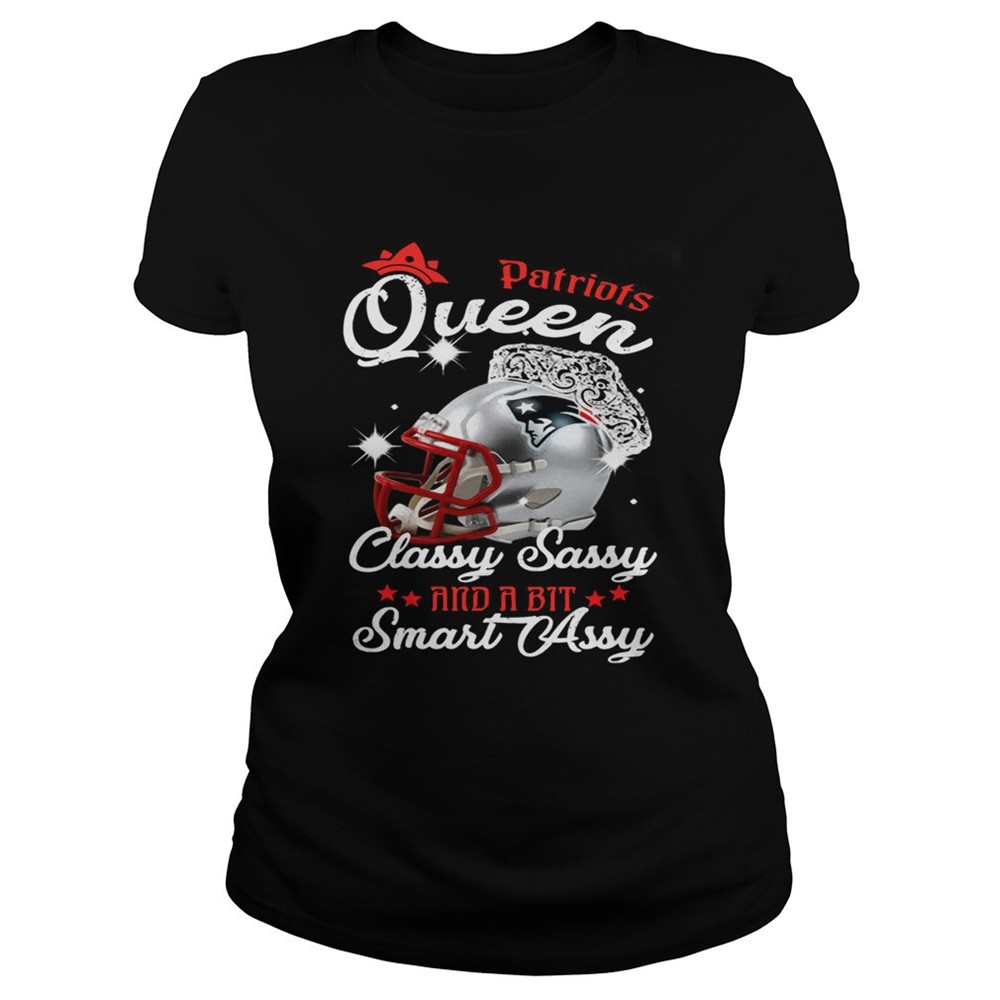 Patriots Queen Classy Sassy And A Bit Smart Assy Shirt