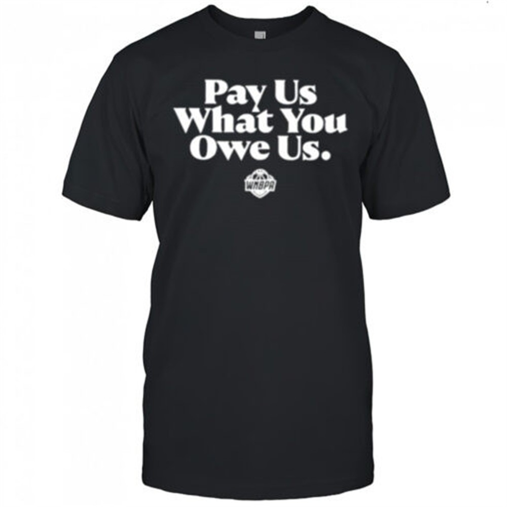 pay-us-what-you-owe-us-wnbpa-shirt-vfn2zues Pay us what you owe us WNBPA shirt