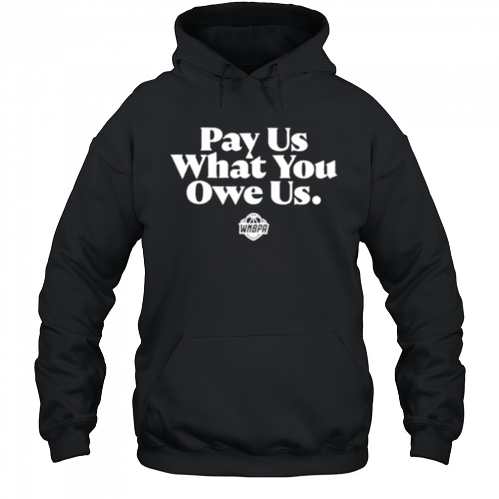 Pay us what you owe us WNBPA shirt