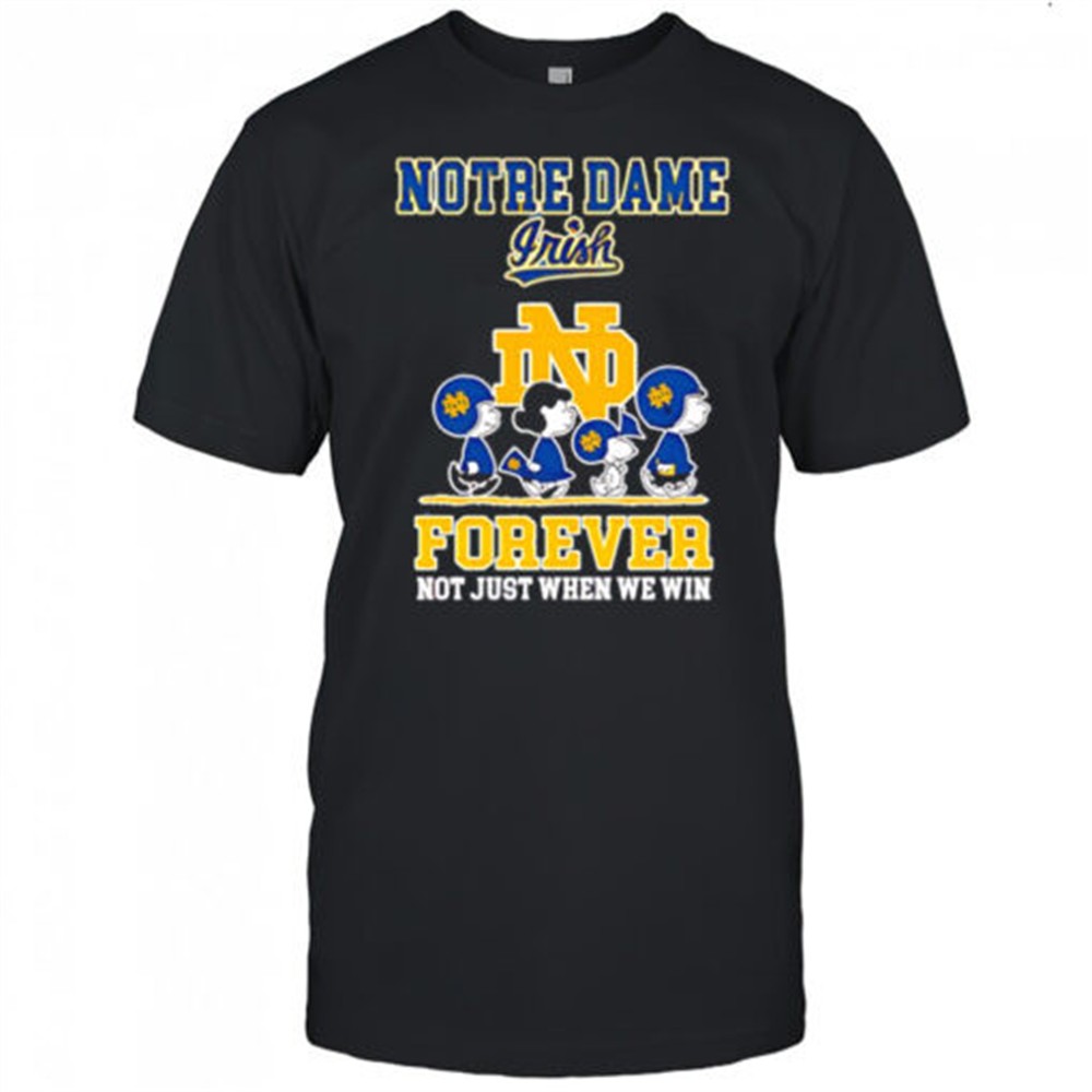 peanuts-characters-notre-dame-fighting-irish-forever-not-just-when-we-win-shir-dvdrx4e0 Peanuts characters & Notre Dame Fighting Irish Forever not just when we win shirt