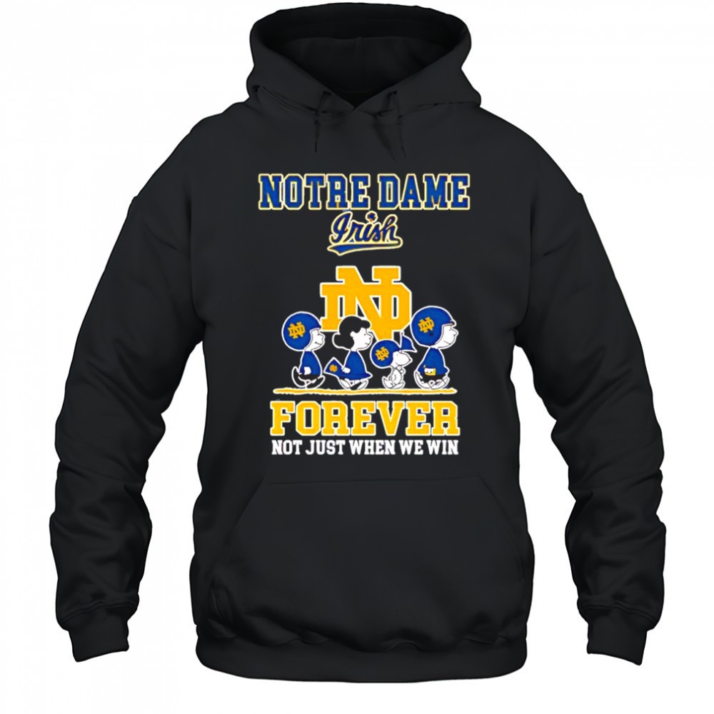 Peanuts characters & Notre Dame Fighting Irish Forever not just when we win shirt