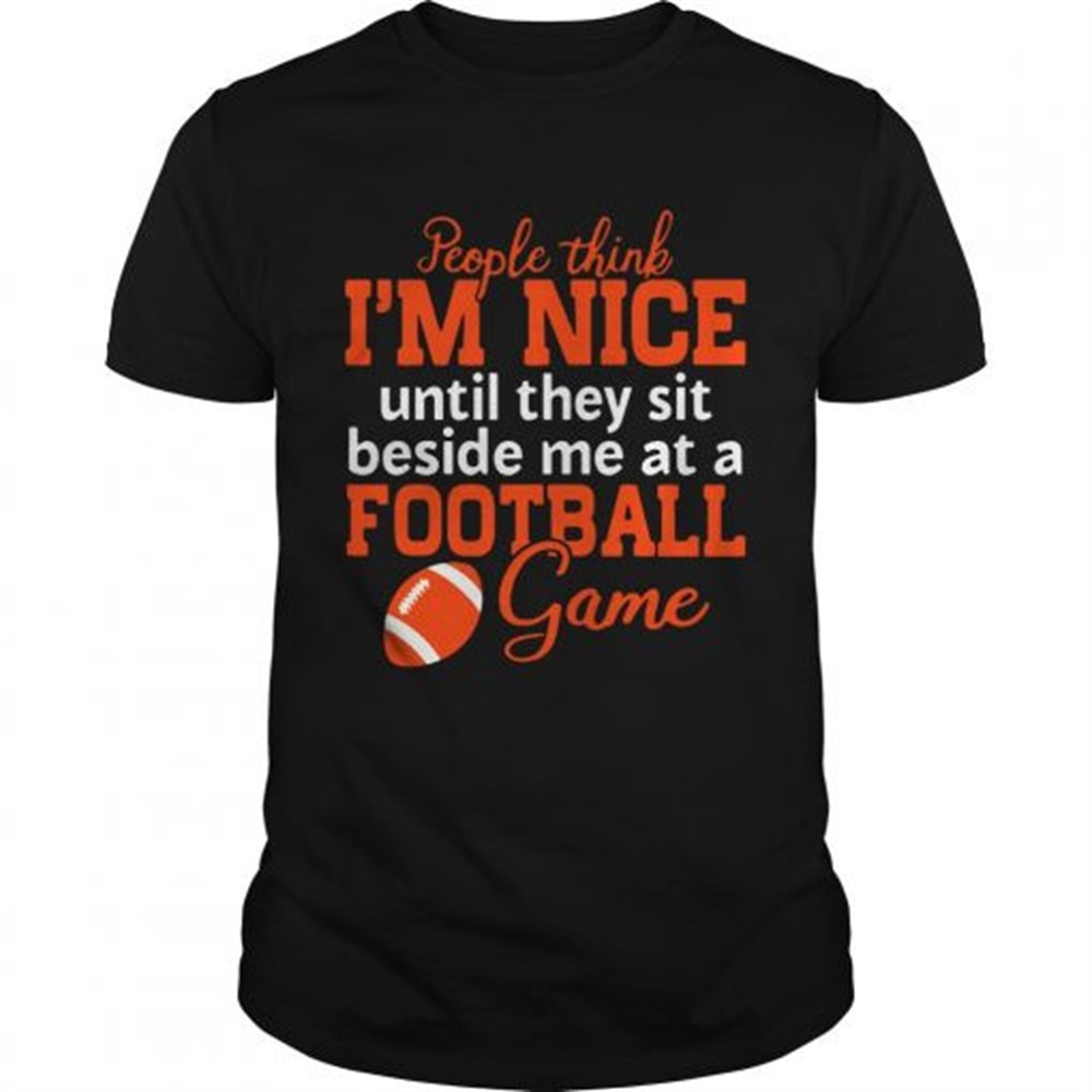 people-think-im-nice-until-they-sit-beside-me-at-a-football-game-tshirt-zp1unreg People Think Im Nice Until They Sit Beside Me At A Football Game Tshirt