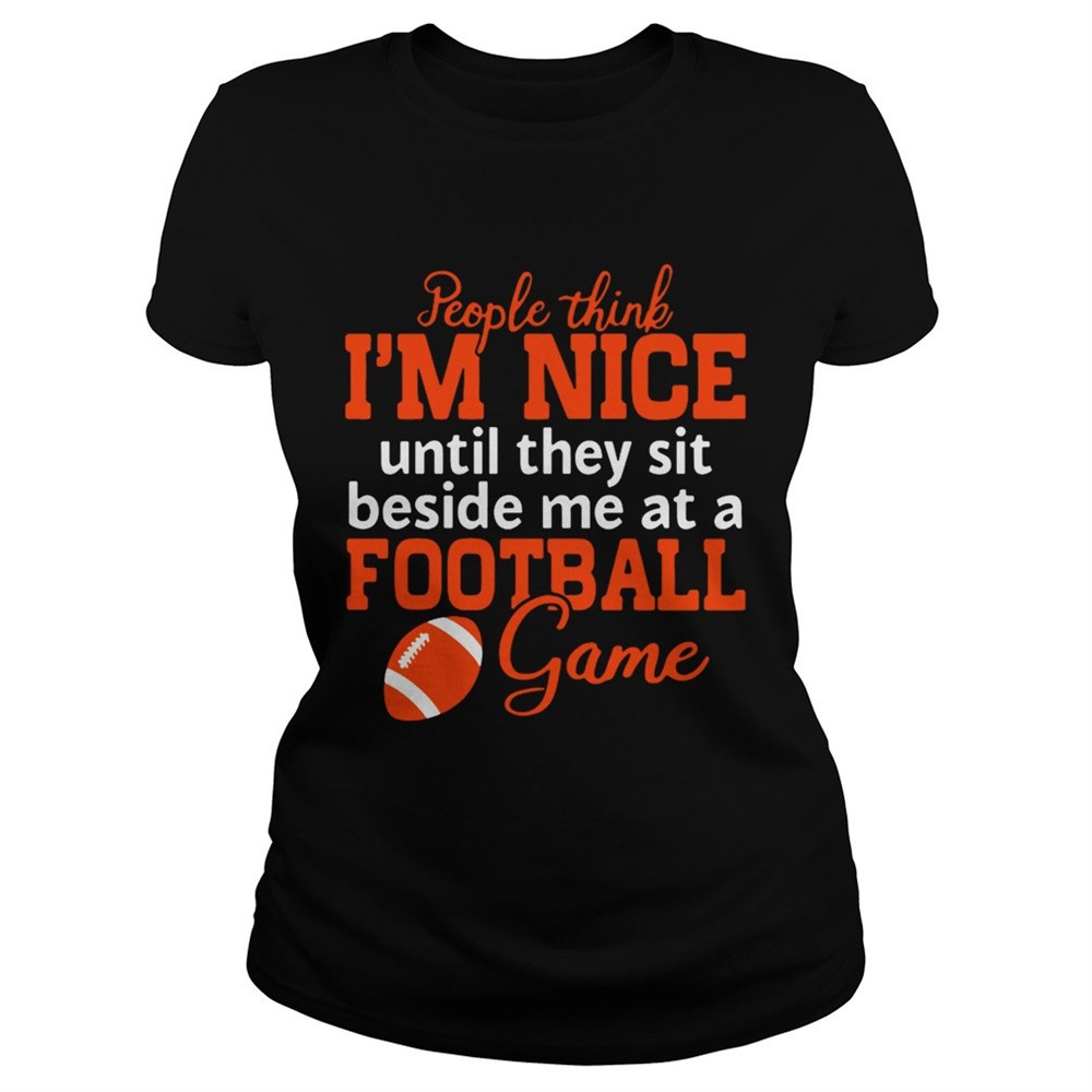 people-think-im-nice-until-they-sit-beside-me-at-a-football-game-tshirt-zp1unreg People Think Im Nice Until They Sit Beside Me At A Football Game Tshirt