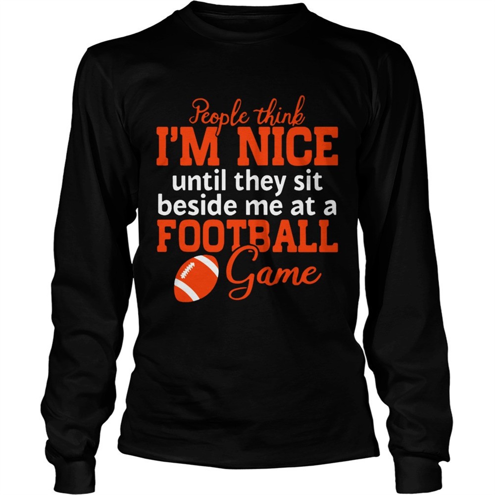 people-think-im-nice-until-they-sit-beside-me-at-a-football-game-tshirt-zp1unreg People Think Im Nice Until They Sit Beside Me At A Football Game Tshirt