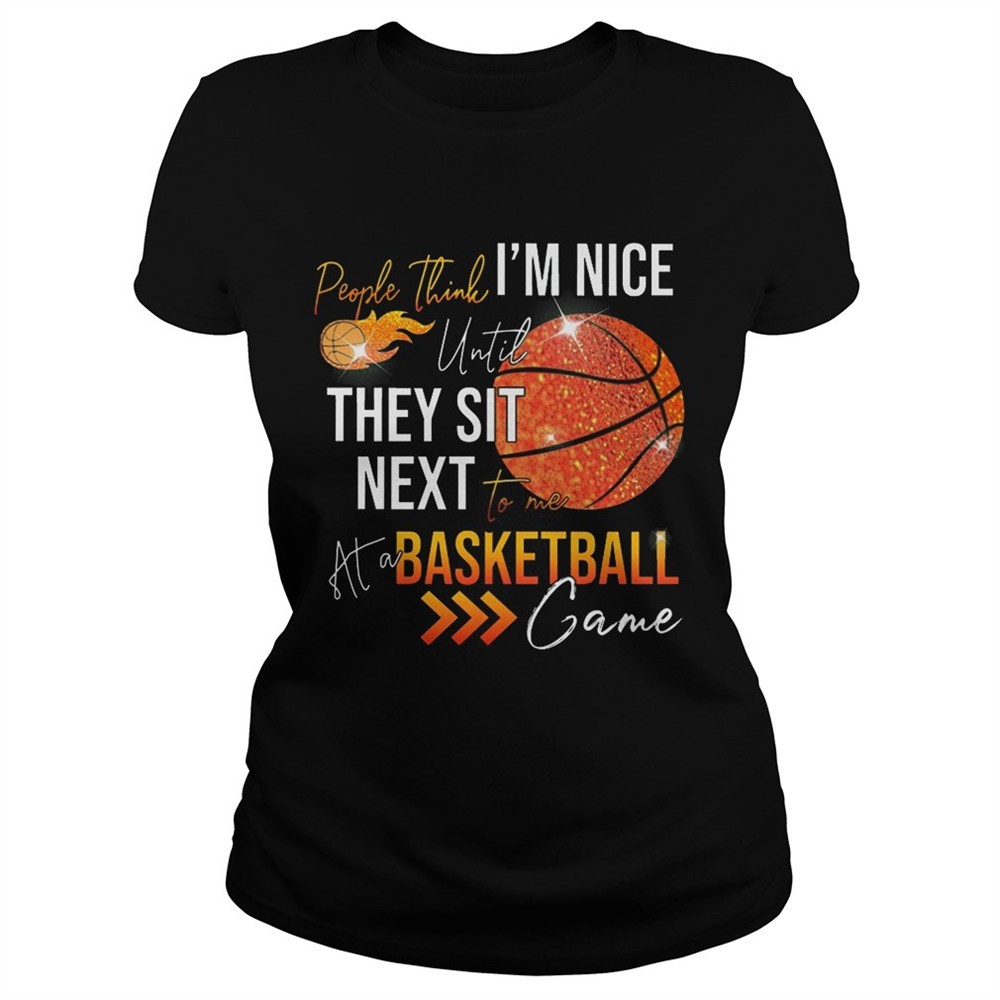 people-think-im-nice-until-they-sit-next-to-me-basketball-shirt-i6eiqn0w People think im nice until they sit next to me basketball shirt