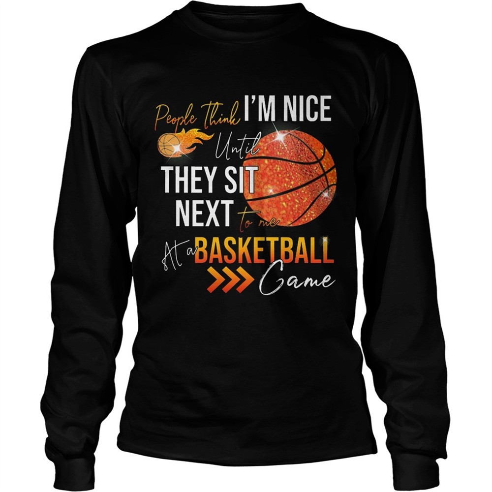people-think-im-nice-until-they-sit-next-to-me-basketball-shirt-i6eiqn0w People think im nice until they sit next to me basketball shirt