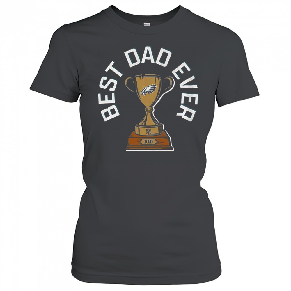 philadelphia-eagles-best-dad-ever-trophy-t-shirt-7x5oqcq8 Philadelphia Eagles Best Dad Ever Trophy T-Shirt