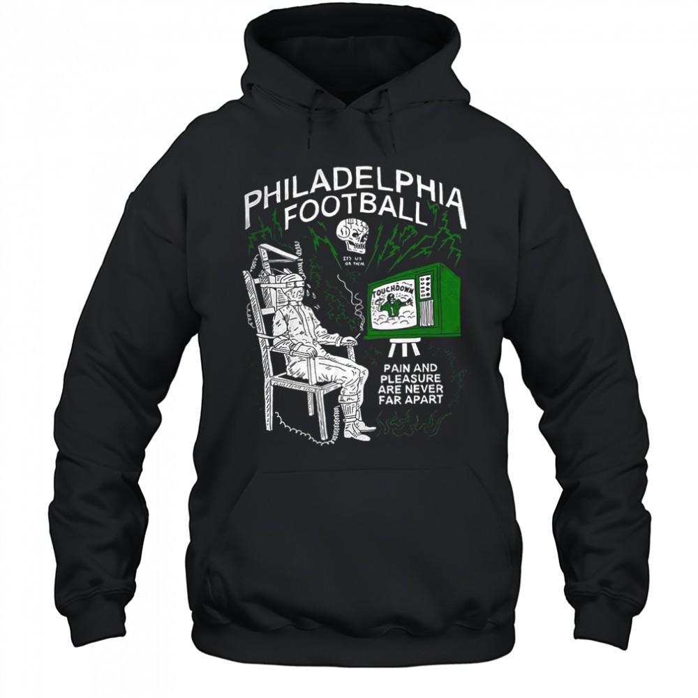 Philadelphia Eagles football its us or them pain and pleasure are never far apart shirt