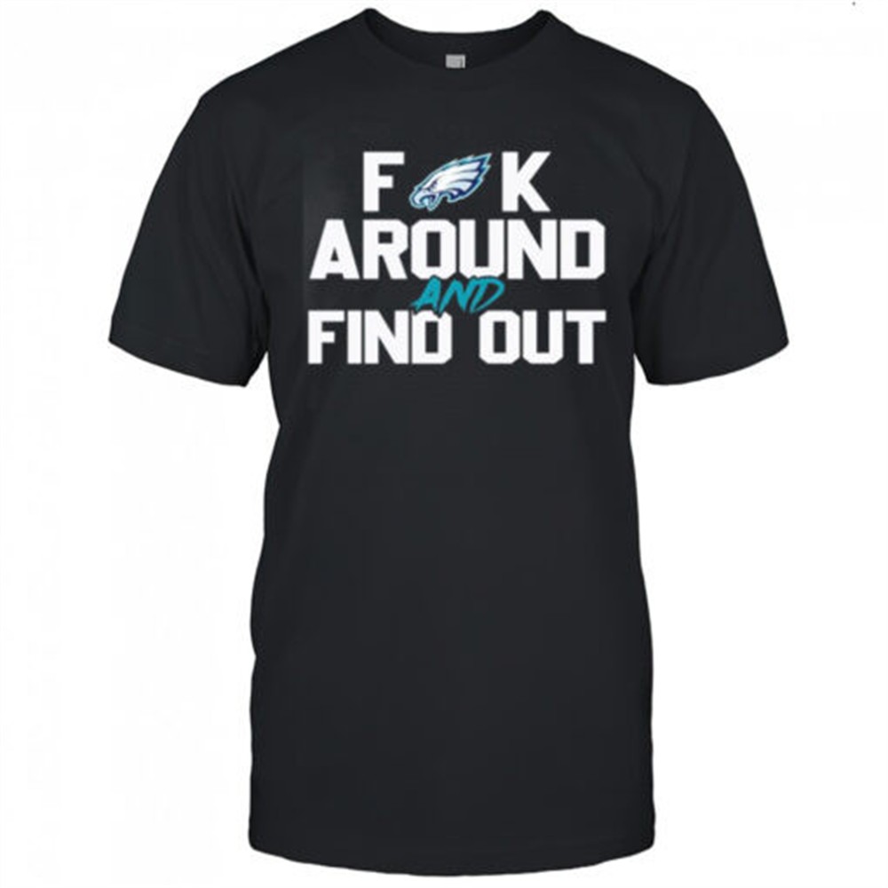 philadelphia-eagles-fuck-around-and-find-out-nfl-football-shirt-msqilkvn Philadelphia Eagles Fuck Around And Find Out NFL Football shirt