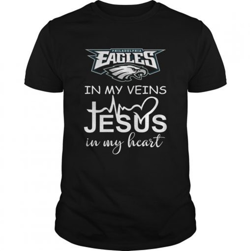 philadelphia-eagles-in-my-veins-jesus-in-my-heart-shirt-eiqwrtqz Philadelphia Eagles in my veins Jesus in my heart shirt