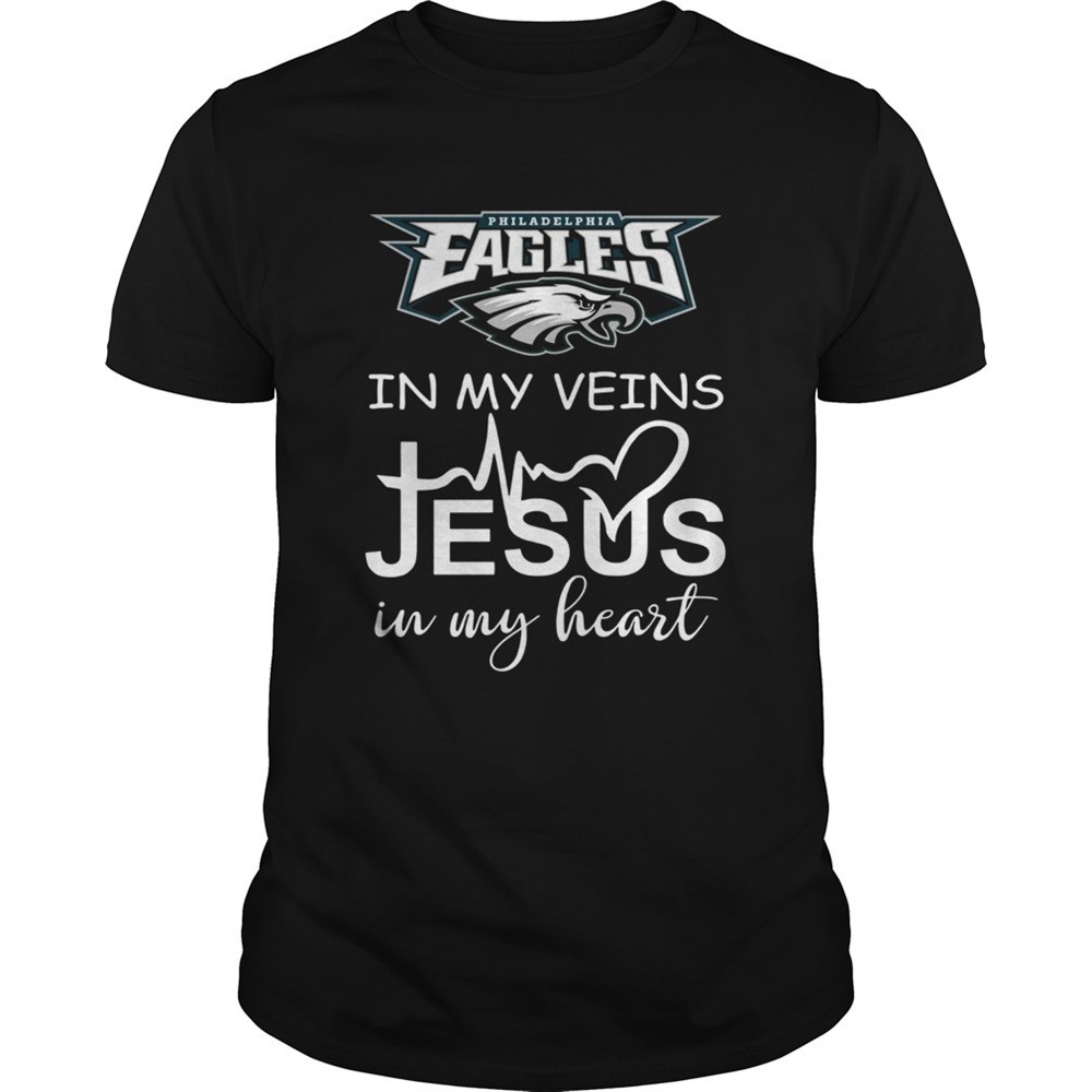 philadelphia-eagles-in-my-veins-jesus-in-my-heart-shirt-eiqwrtqz Philadelphia Eagles in my veins Jesus in my heart shirt