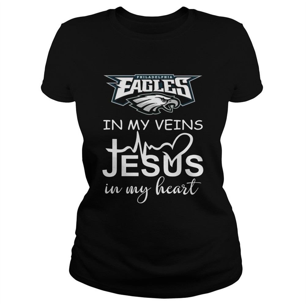 philadelphia-eagles-in-my-veins-jesus-in-my-heart-shirt-eiqwrtqz Philadelphia Eagles in my veins Jesus in my heart shirt