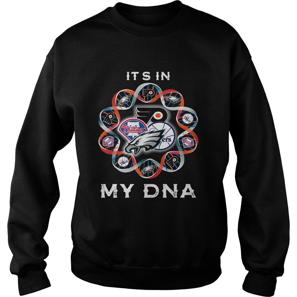 Philadelphia Eagles Philadelphia 76ers Philadelphia Flyers Logo Its In My DNA shirt