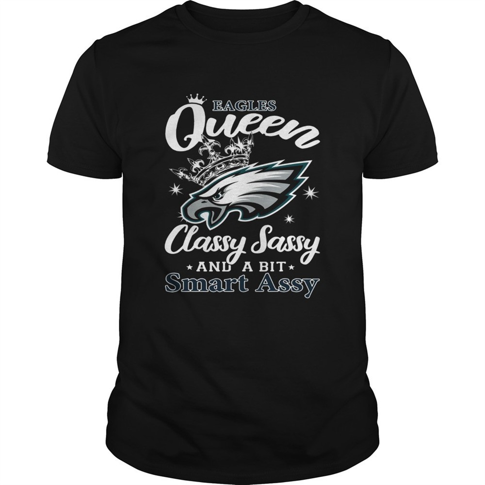 philadelphia-eagles-queen-classy-sassy-and-a-bit-smart-assy-shirt-7zzqjob3 Philadelphia Eagles Queen Classy Sassy and a bit Smart Assy shirt
