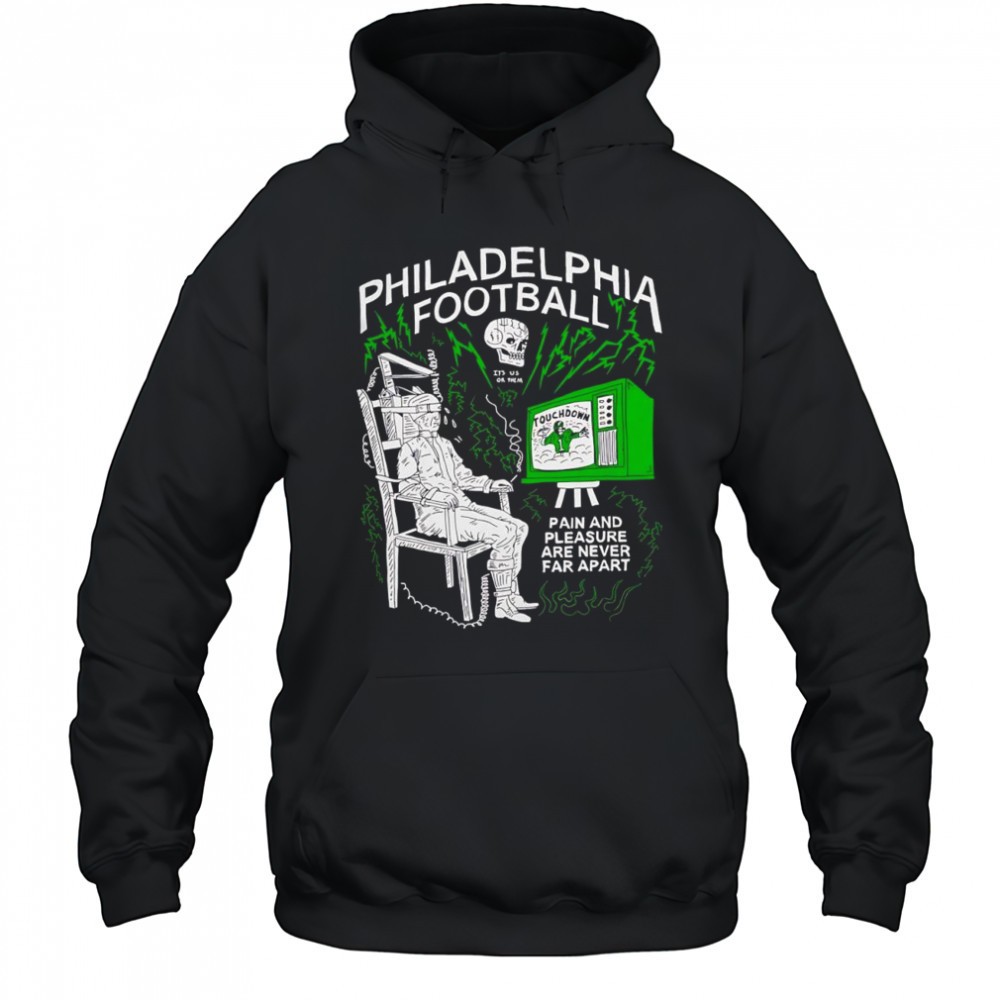 Philadelphia Football pain and pleasure are never far apart shirt