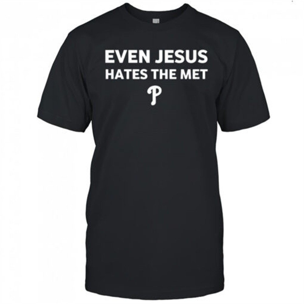 philadelphia-phillies-even-jesus-hates-the-met-shirt-30zp2wuc Philadelphia Phillies Even Jesus hates the met shirt