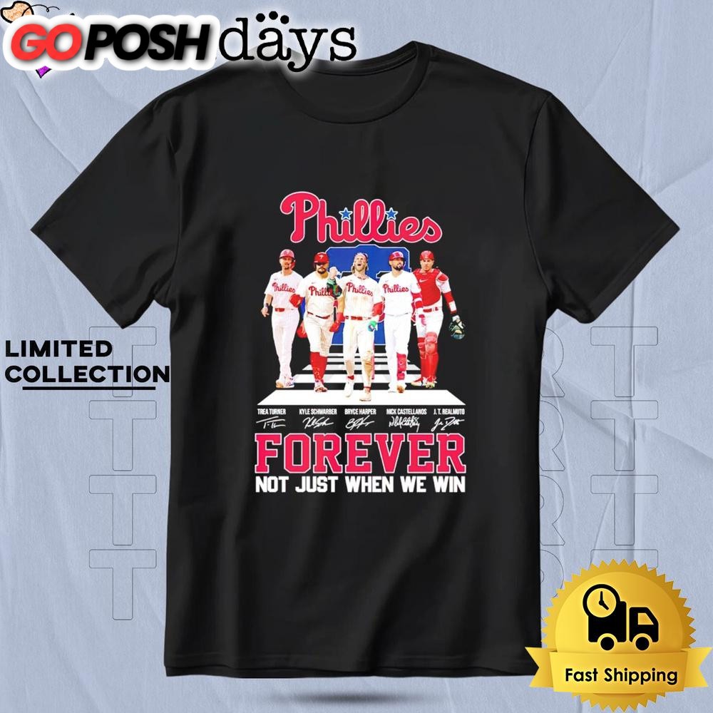 Philadelphia Phillies Forever Not Just When We Win Players Signatures T Shirt
