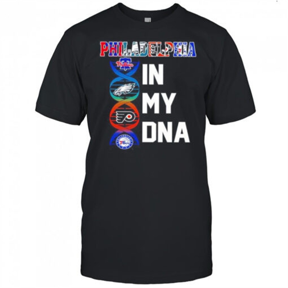 philadelphia-sports-in-my-dna-phillies-eagles-flyers-76ers-shirt-1sys1mjh Philadelphia sports in my DNA Phillies Eagles Flyers 76ers shirt