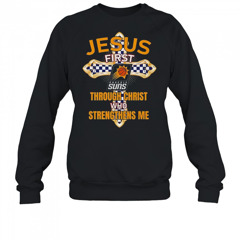 phoenix-suns-jesus-first-through-christ-who-strengthens-me-t-shirt-sp7544ml Phoenix Suns Jesus First Through Christ Who Strengthens Me T-Shirt