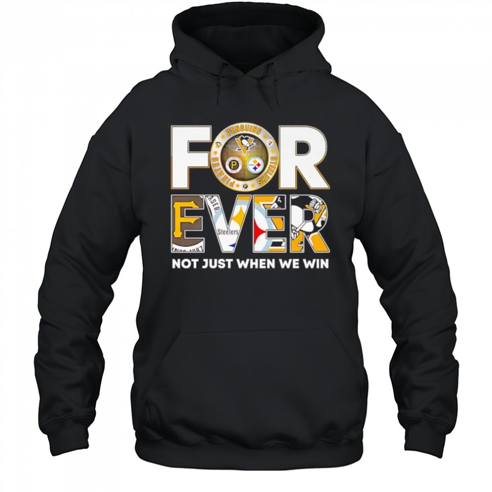 Pittsburgh forever not just when we win shirt