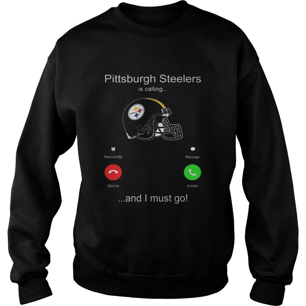 Pittsburgh Steelers is calling and i must go shirt