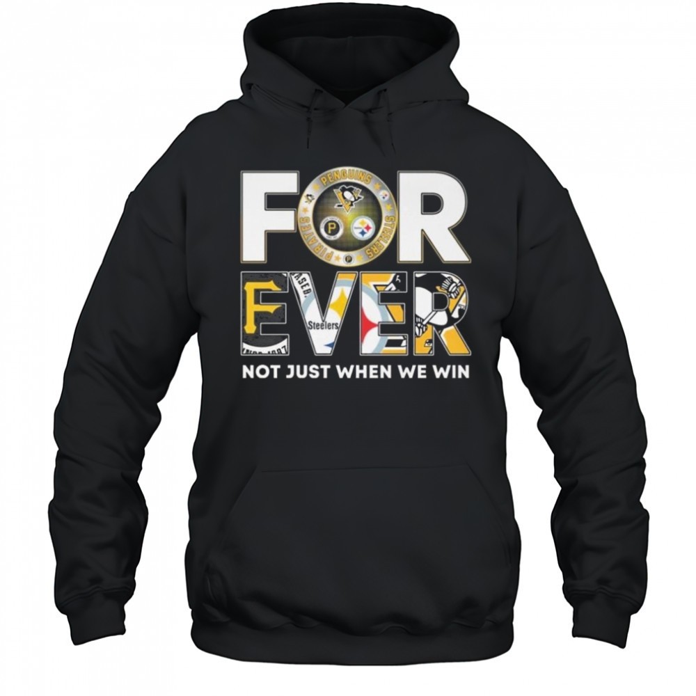 Pittsburgh Steelers x Pittsburgh Pirates x Pittsburgh Penguins Forever Not Just When We Win 2025 Shirt