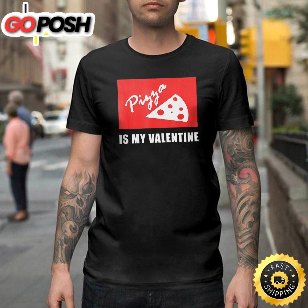Pizza Is My Valentine Shirts – Funny Pizza Happy Valentines Day Unisex T-shirt