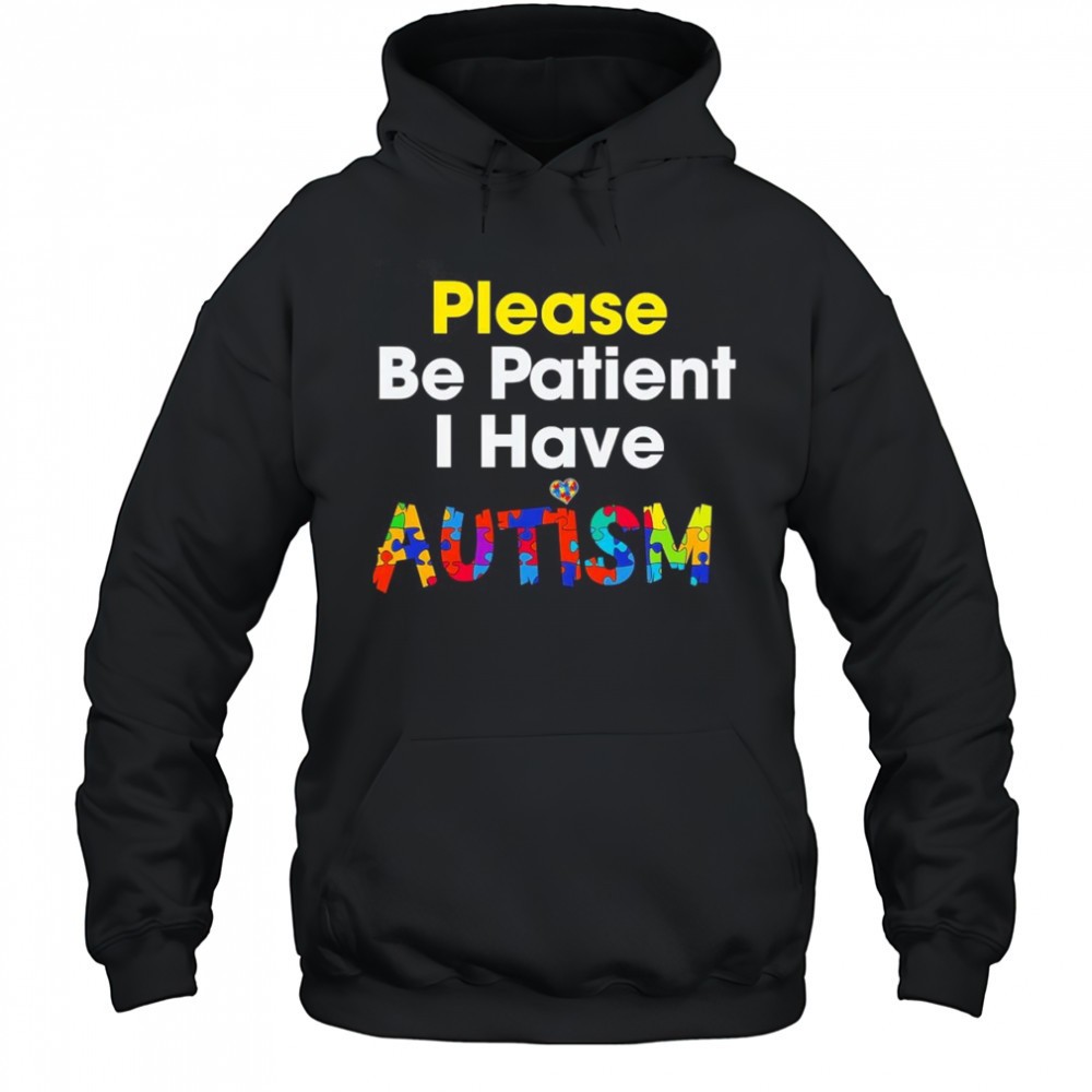 Please be patient I have Autism shirt