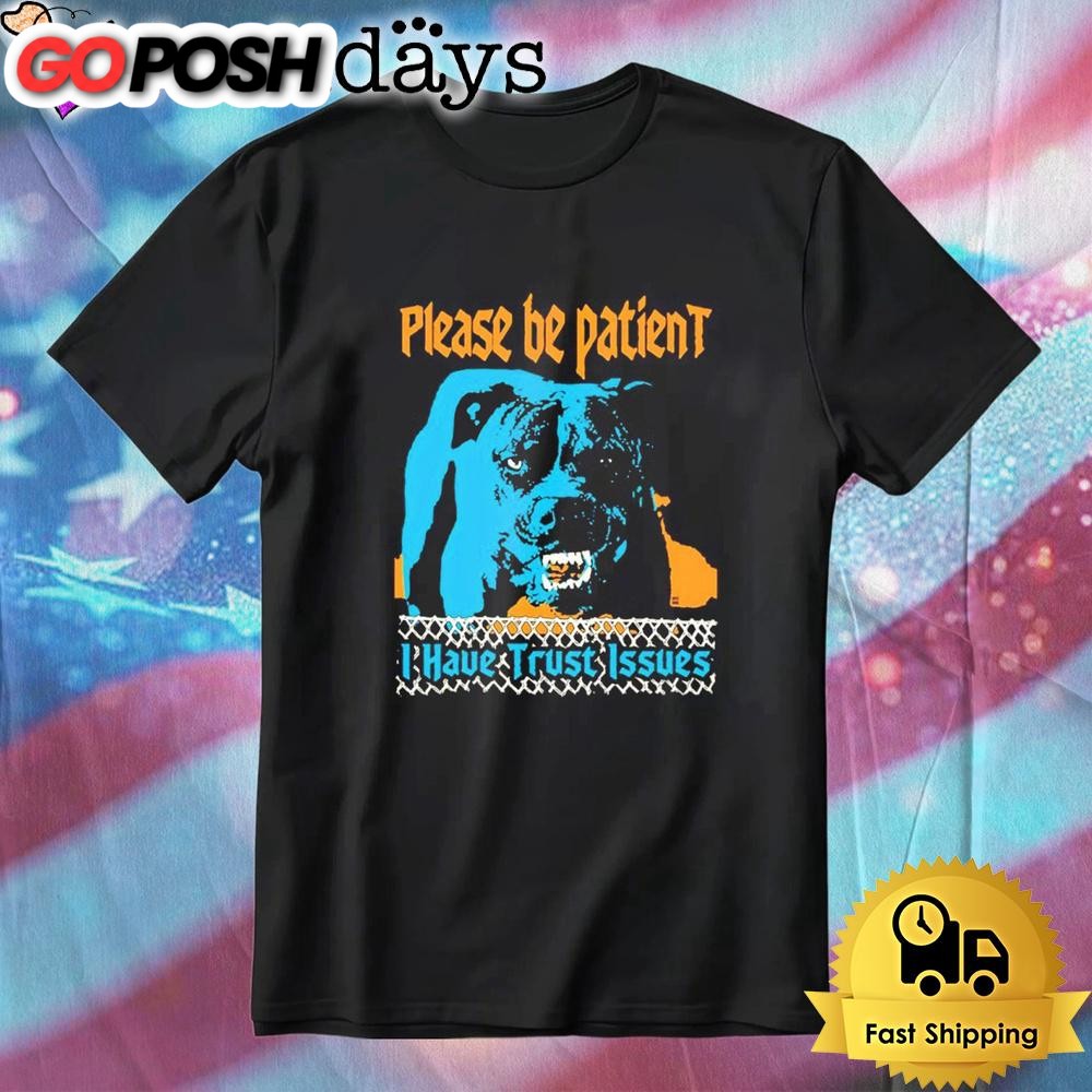 Please Be Patient I Have Trust Issues T-Shirt