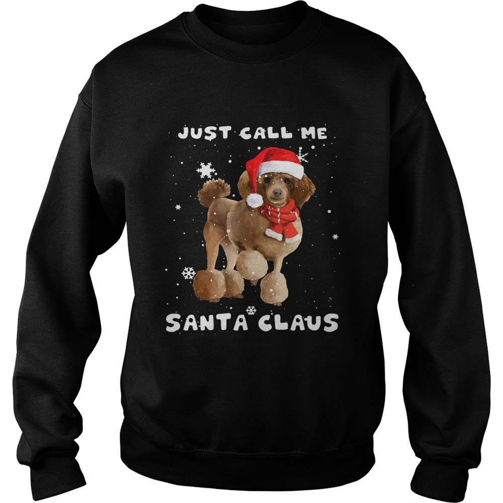 Poodle just call me santa claus Crewneck shirt