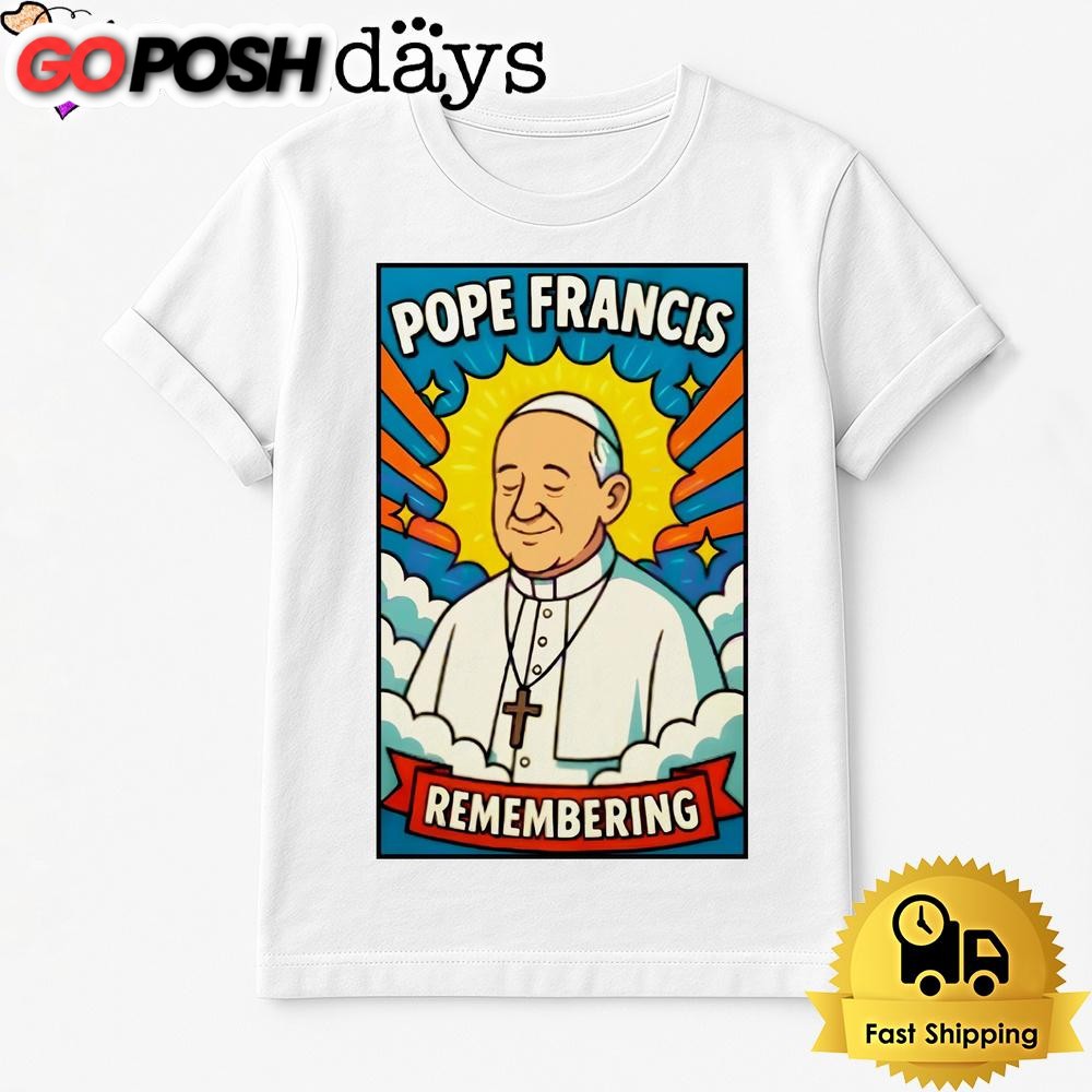 Pope Francis Remembering 2025 T Shirt
