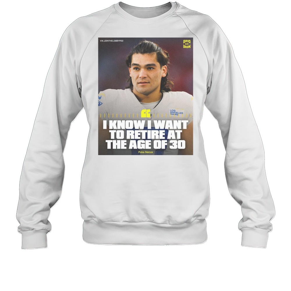 Poster I Know I Want To Retire At The Age Of 30 Puka Nacua Los Angeles Rams NFL Football T-shirt