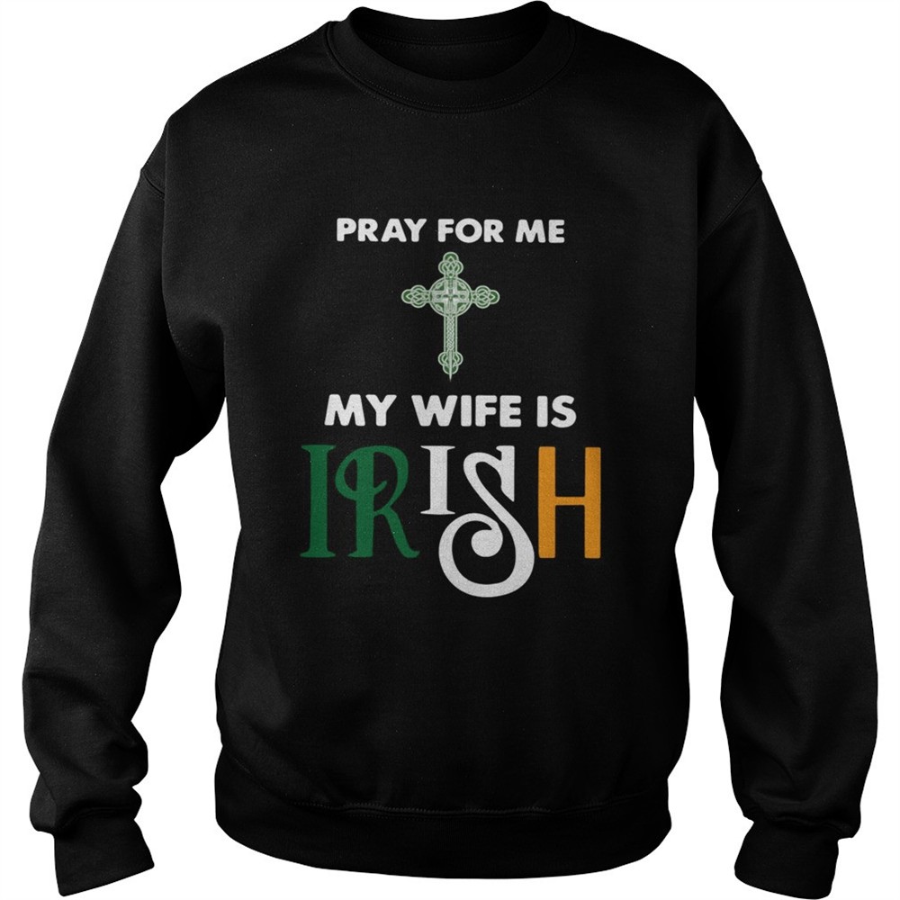 Pray for me my wife is irish shirt