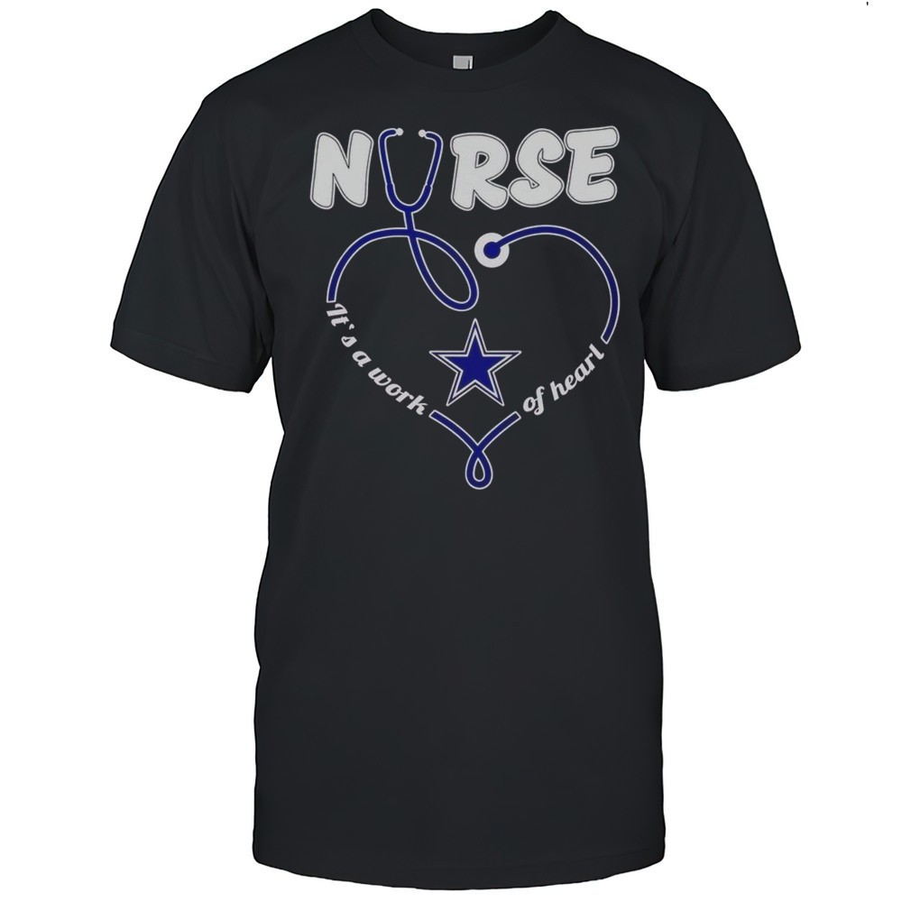 premium-dallas-cowboys-nurse-its-a-work-of-heart-t-shirt-jio47ce1 Premium Dallas Cowboys Nurse Its A Work Of Heart T-Shirt