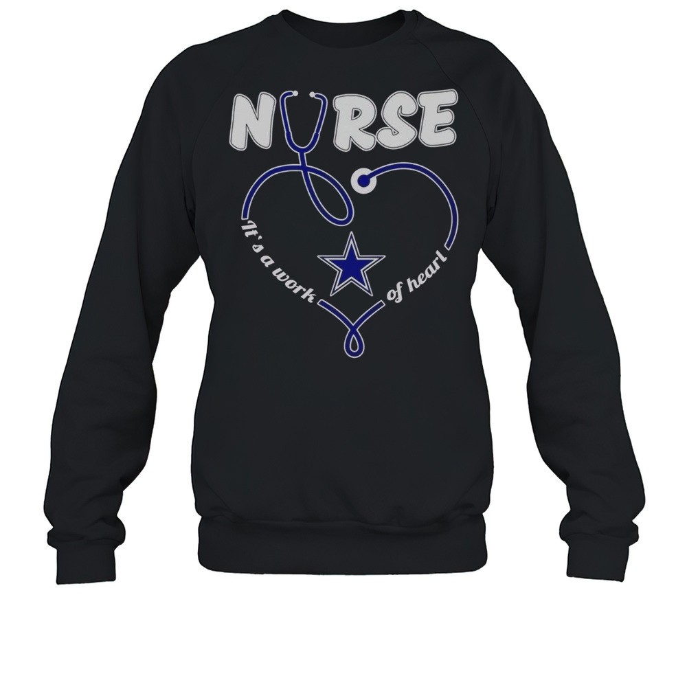 Premium Dallas Cowboys Nurse Its A Work Of Heart T-Shirt