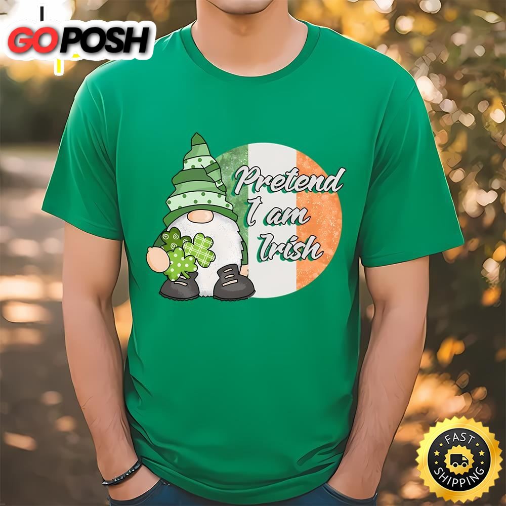 Pretend I am Irish Funny Gnome St Patricks Day T-Shirt
