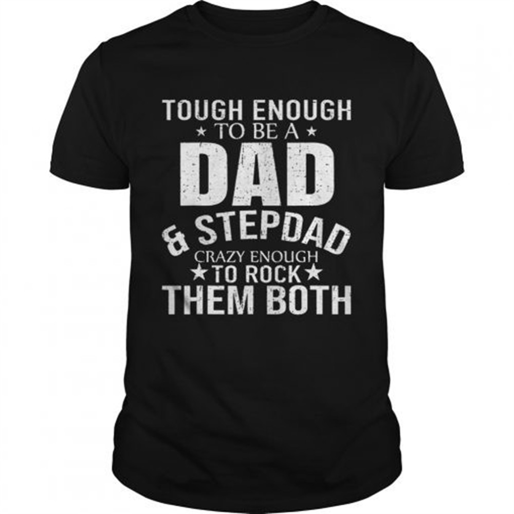 pretty-tough-enough-to-be-a-dadstep-dad-crazy-enough-to-rock-them-both-shirt-my92zzhe Pretty Tough enough to be a dadstep dad crazy enough to rock them both Shirt