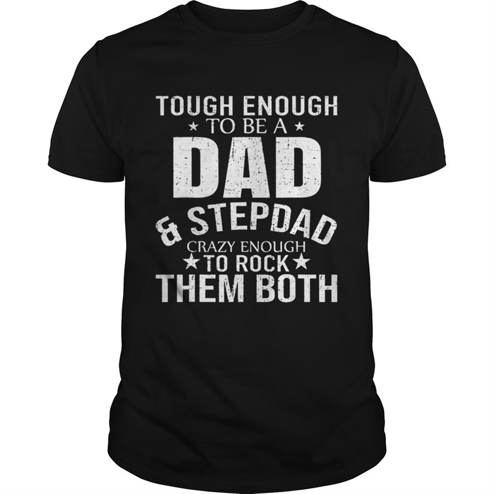 pretty-tough-enough-to-be-a-dadstep-dad-crazy-enough-to-rock-them-both-shirt-my92zzhe Pretty Tough enough to be a dadstep dad crazy enough to rock them both Shirt