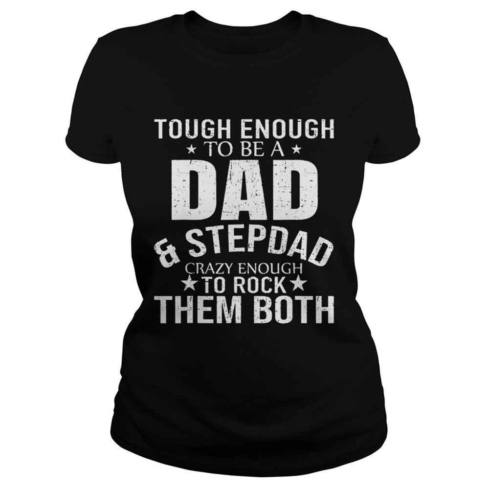 Pretty Tough enough to be a dadstep dad crazy enough to rock them both Shirt