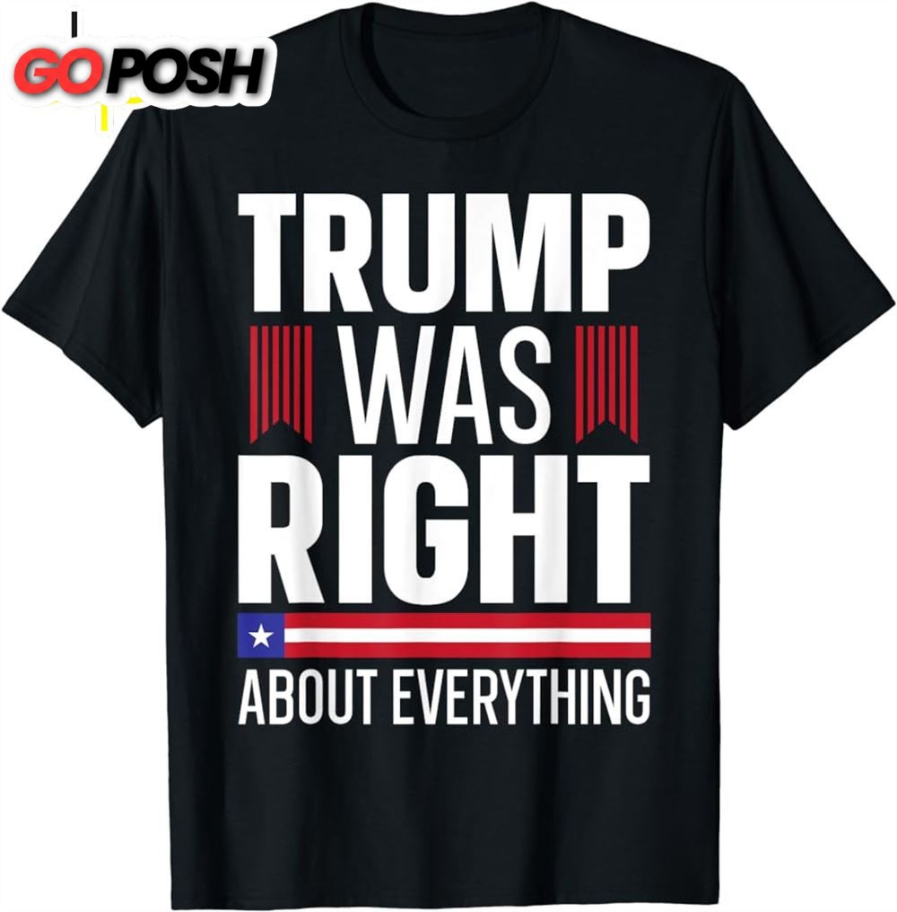 Pro Donald Trump T-shirt Trump Was Right About Everything T-Shirt