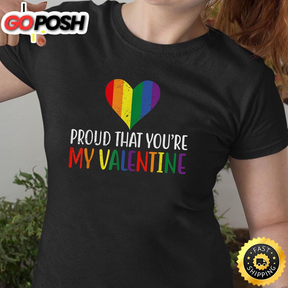 Proud That Youre My Valentine Rainbow Flag LGBT Supporter Valentines Day T-shirt