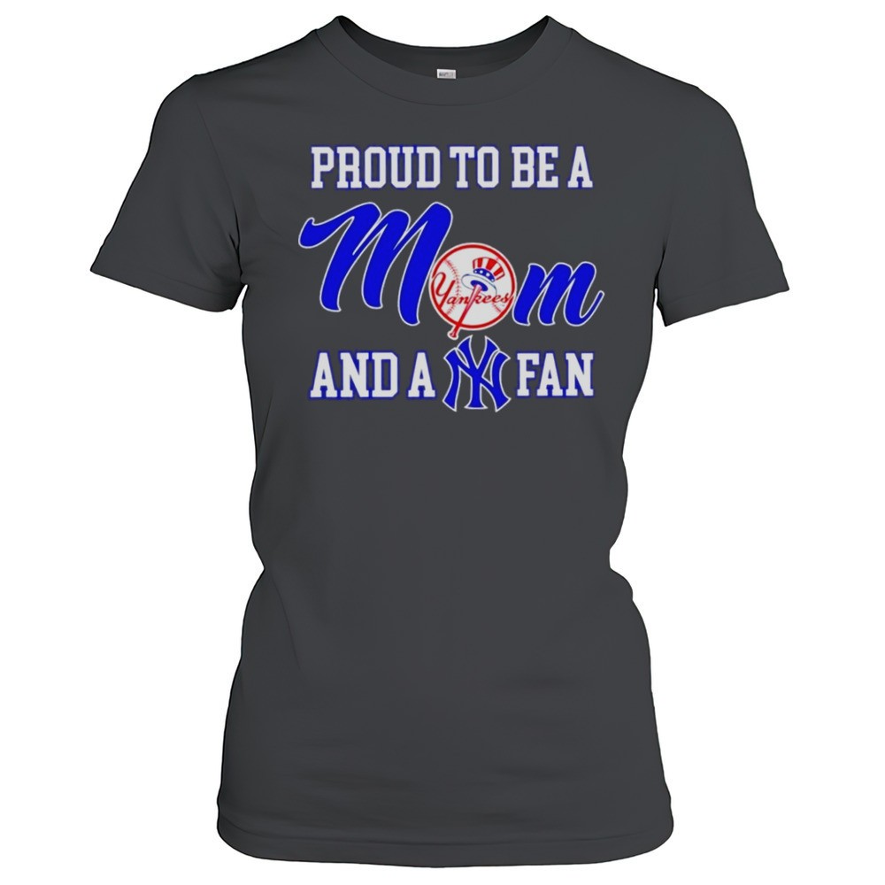 proud-to-be-a-mom-and-a-new-york-yankees-fan-t-shirt-lbz1nscf Proud To Be A Mom And A New York Yankees Fan T-Shirt
