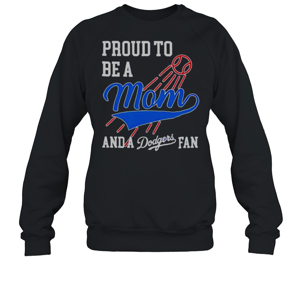 Proud To Be A Mom And Los Angeles Dodgers Fans Shirt