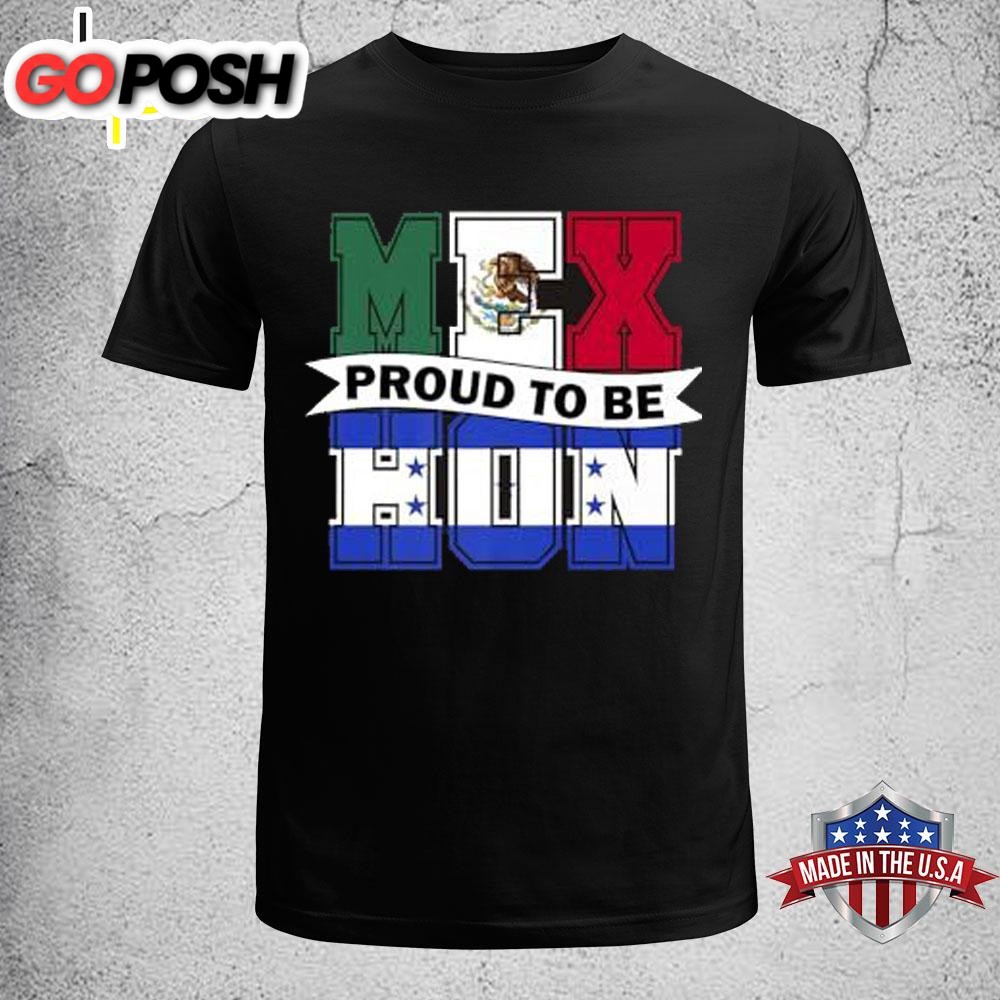 Proud To Be Half Honduras Half Mexican Honduras T-Shirt
