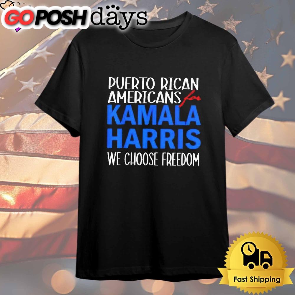Puerto Rican Americans For Kamala Harris We Choose Freedom T Shirt