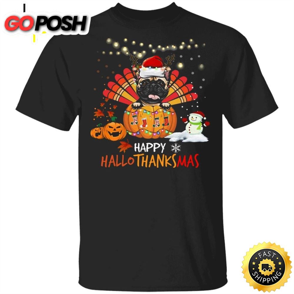Pug Happy HalloThanksMas Shirt Thanksgiving Shirt Idea For Family Christmas Gift For Pug Lovers