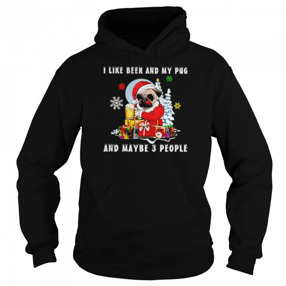 Pug I like and my Boston Terrier and maybe 3 people Christmas shirt